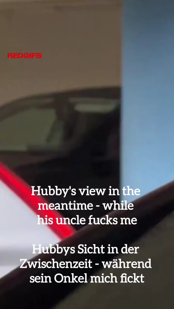 Hubby was allowed to watch as I fucked his 60-year-old uncle in the underground car park until he squirted his cum into my pussy