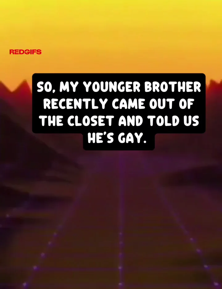 Gay Brother maybe not Gay