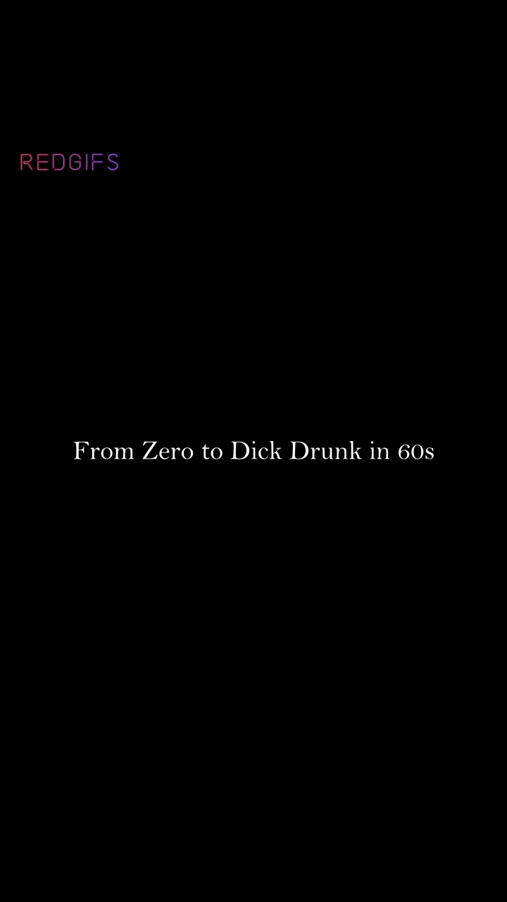 Dick-Drunk Tutorial: Zero to Slutty in 60 Seconds
