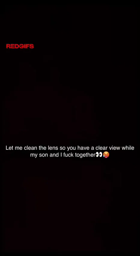 Cleaning my phones lens so you can clearly see me and my son fucking each other ;)