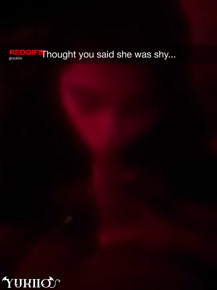 Thought you said she was shy...