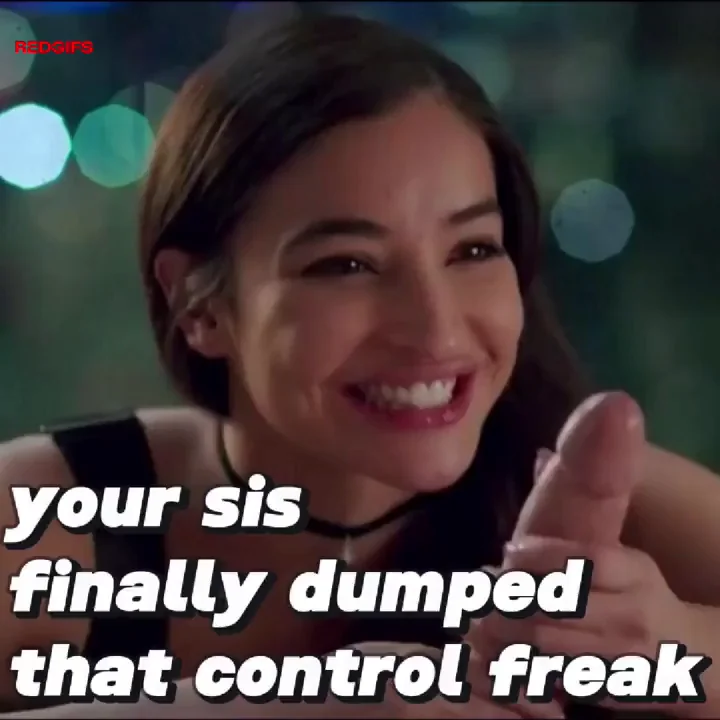 Your sister finally dumped her manipulative boyfriend
