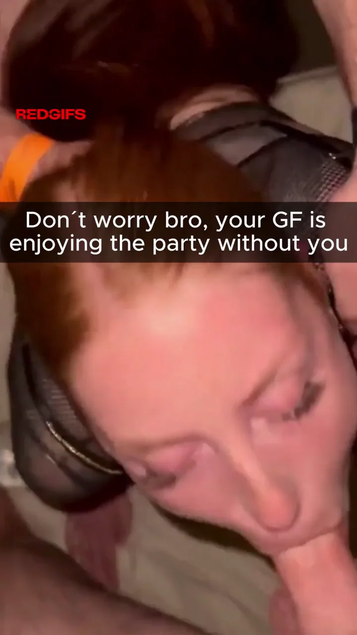 GF is enjoying the party without you