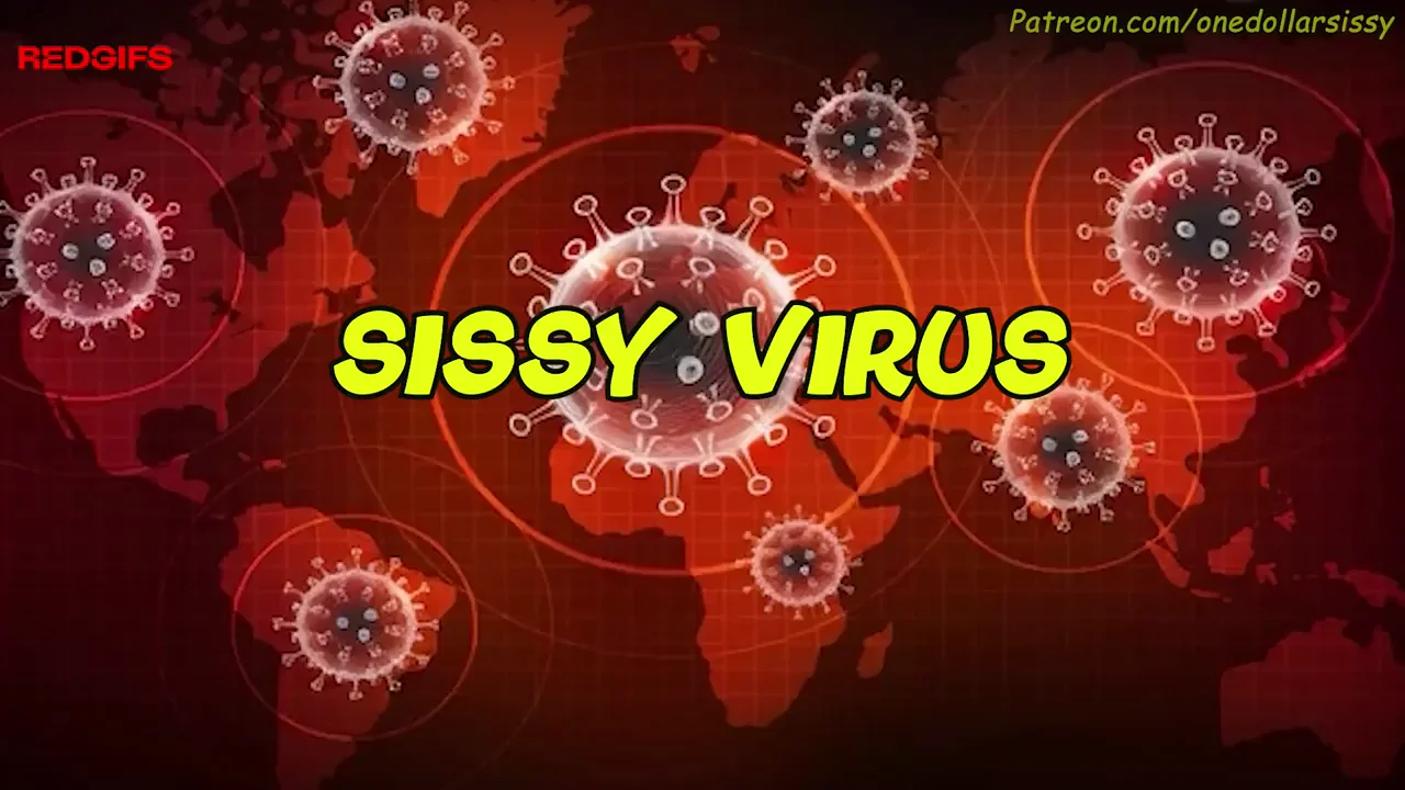Sissy Virus (Part 1/2 Ongoing)