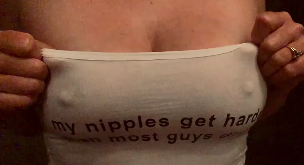My nips do get harder than most guys dicks!